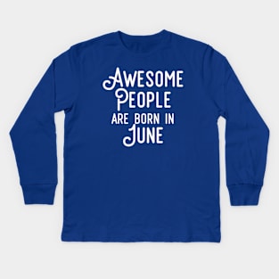 Awesome People Are Born In June (White Text) Kids Long Sleeve T-Shirt